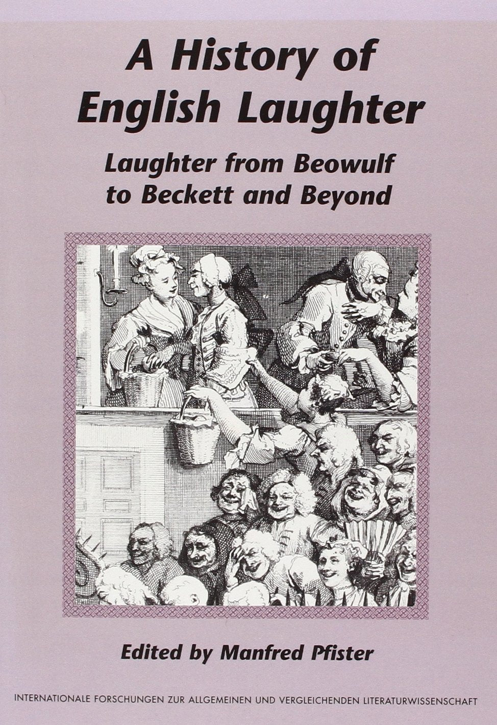 A History of English Laughter: Laughter from Beowulf to Beckett and Beyond (Internationale Forschungen zur Allgemeinen und Vergleichenden Literaturwissenschaft, 57, Band 57) Contemporary literature Books
