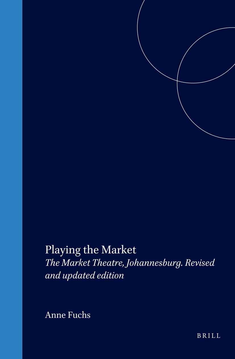 Playing the Market: The Market Theatre, Johannesburg. Revised and updated edition (Cross/Cultures, 50, Band 50) Film, Art & Culture