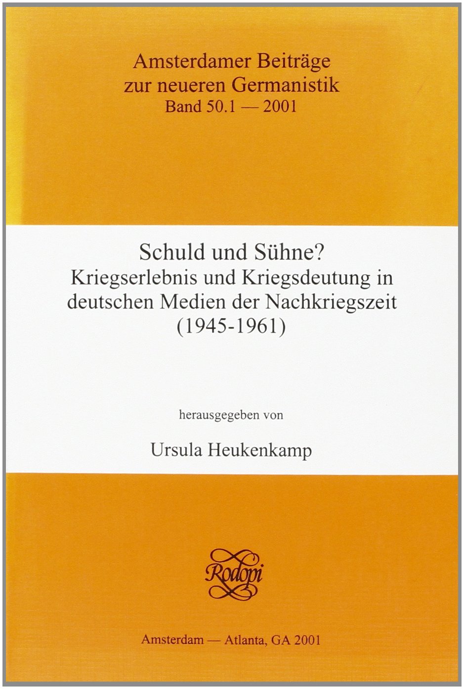 Schuld und Sühne? Kriegserlebnis und Kriegsdeutung in deutschen Medien der Nachkriegszeit (1945-1961). Internationale Konferenz vom 1.-4.9.1999 in ... Beiträge Zur Neueren Germanistik, Band 50) Social Sciences