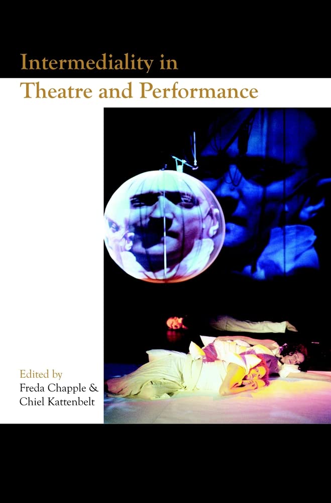 Intermediality in Theatre and Performance (Themes in Theatre, 2, Band 2) Media & Communication