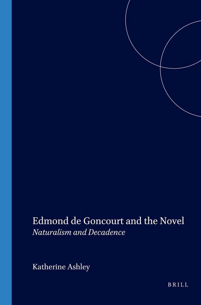 Edmond de Goncourt and the Novel: Naturalism and Decadence (Faux Titre, Band 264) Social Sciences