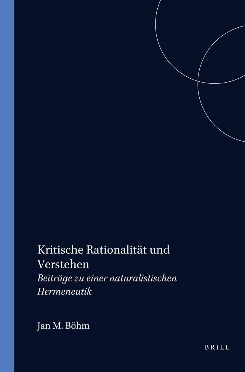 Kritische Rationalität Und Verstehen: Beiträge Zu Einer Naturalistischen Hermeneutik (Schriftenreihe Zur Philosophie Karl R. Poppers Und Des Kriti, Band 17) Philosophy
