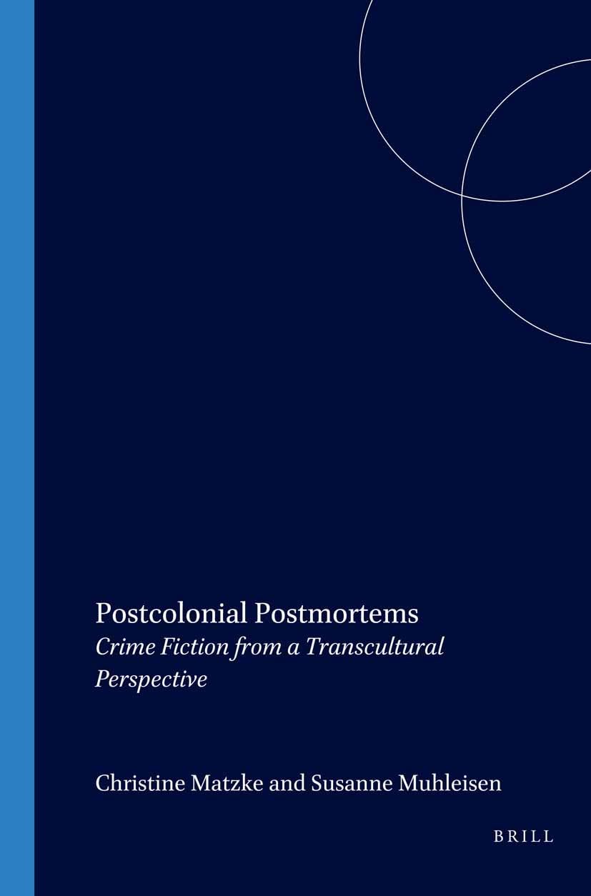 Postcolonial Postmortems: Crime Fiction from a Transcultural Perspective (Internationale Forschungen Zur Allgemeinen Und Vergleichende, Band 102) Media & Communication