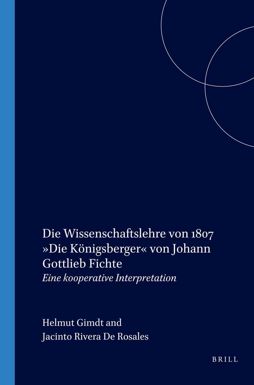 Die Wissenschaftslehre Von 1807. Die Königsberger Von Johann Gottlieb Fichte: Eine Kooperative Interpretation (Fichte-Studien, Band 26) Philosophy