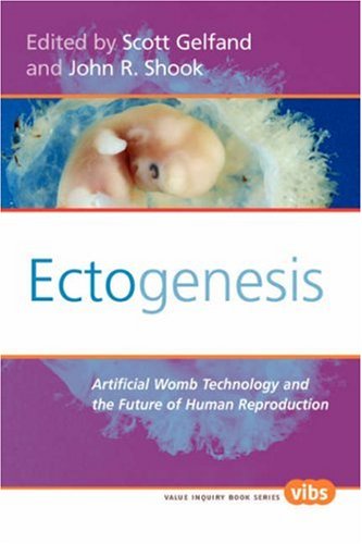 Ectogenesis: Artificial Womb Technology and the Future of Human Reproduction book
