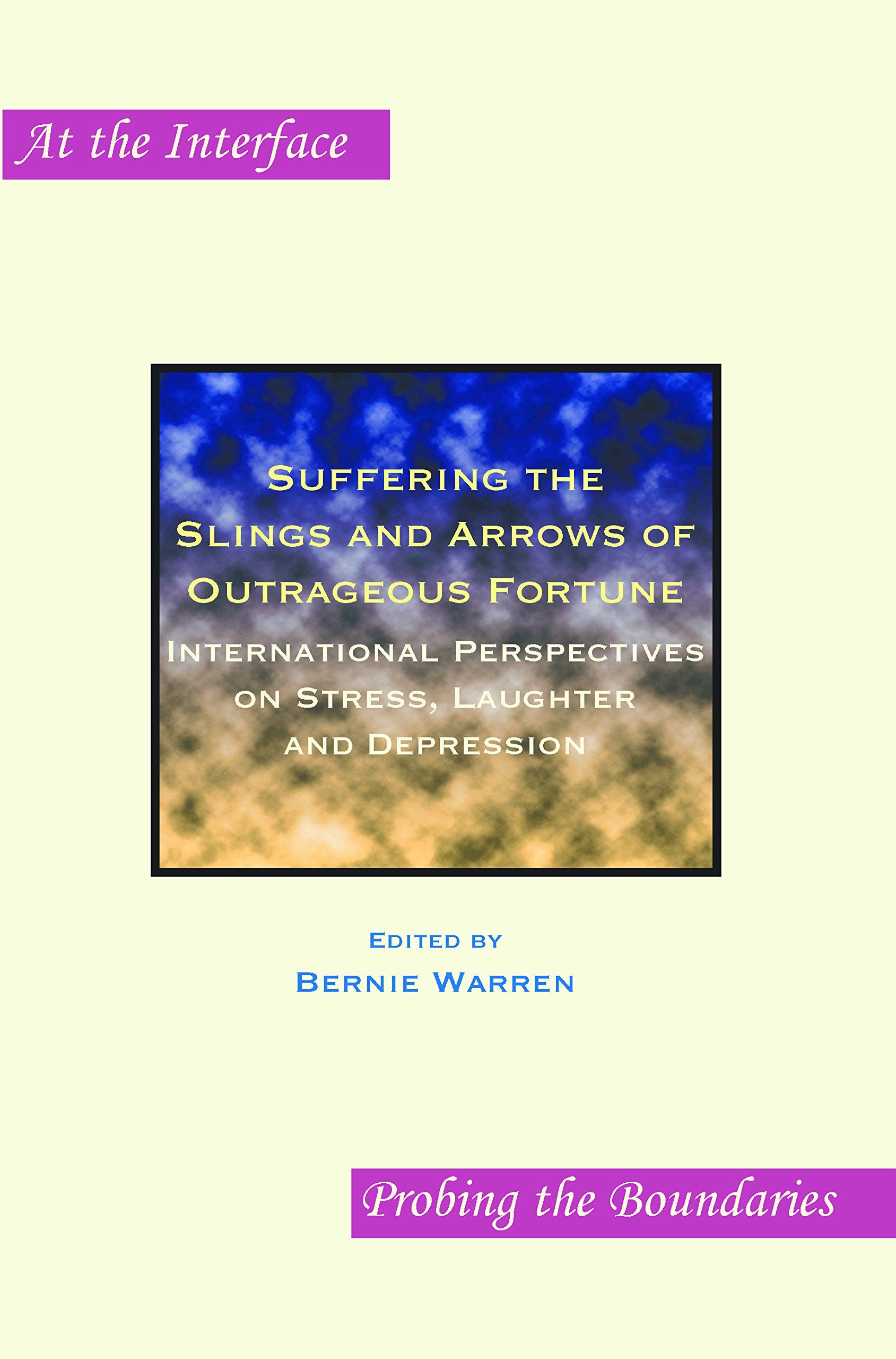 Suffering the Slings and Arrows of Outrageous Fortune: International Perspectives on Stress, Laughter and Depression (At the Interface / Probing the Boundaries, Band 31) Medicine
