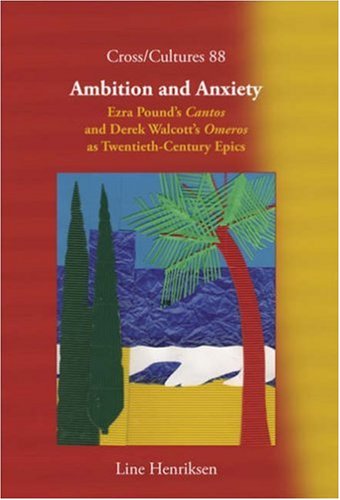 Ambition and Anxiety: Ezra Pound S "Cantos" and Derek Walcott S "Omeros" as Twentieth-Century Epics (Cross/Cultures, Band 88) Contemporary literature