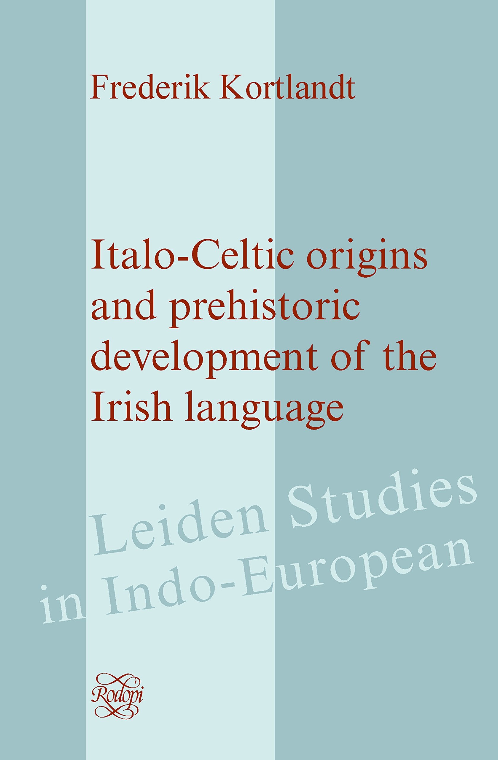 Italo-Celtic Origins and Prehistoric Development of the Irish Language (Leiden Studies in Indo-european, 14, Band 14) Social Sciences
