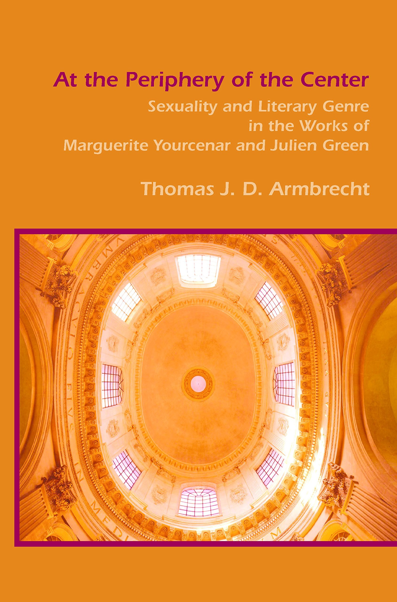 At the Periphery of the Center: Sexuality and Literary Genre in the Works of Marguerite Yourcenar and Julien Green (Chiasma, 23, Band 23) Books