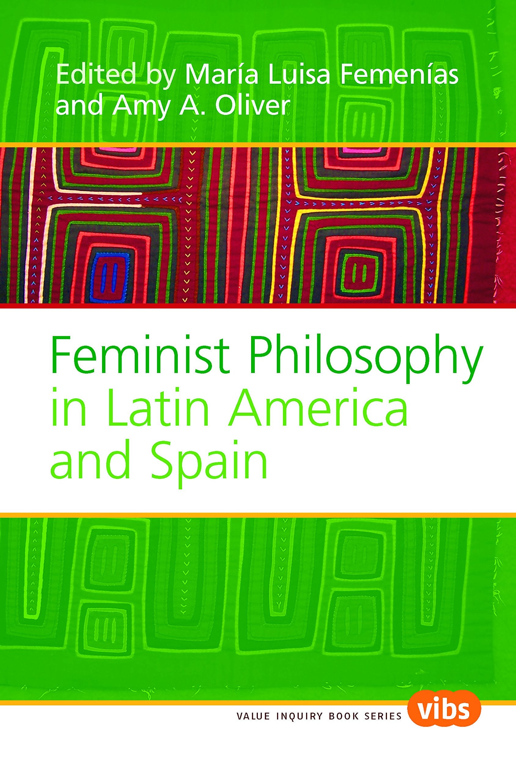 Feminist Philosophy in Latin America and Spain (Value Inquiry Book Series, 189, Band 189) Philosophy