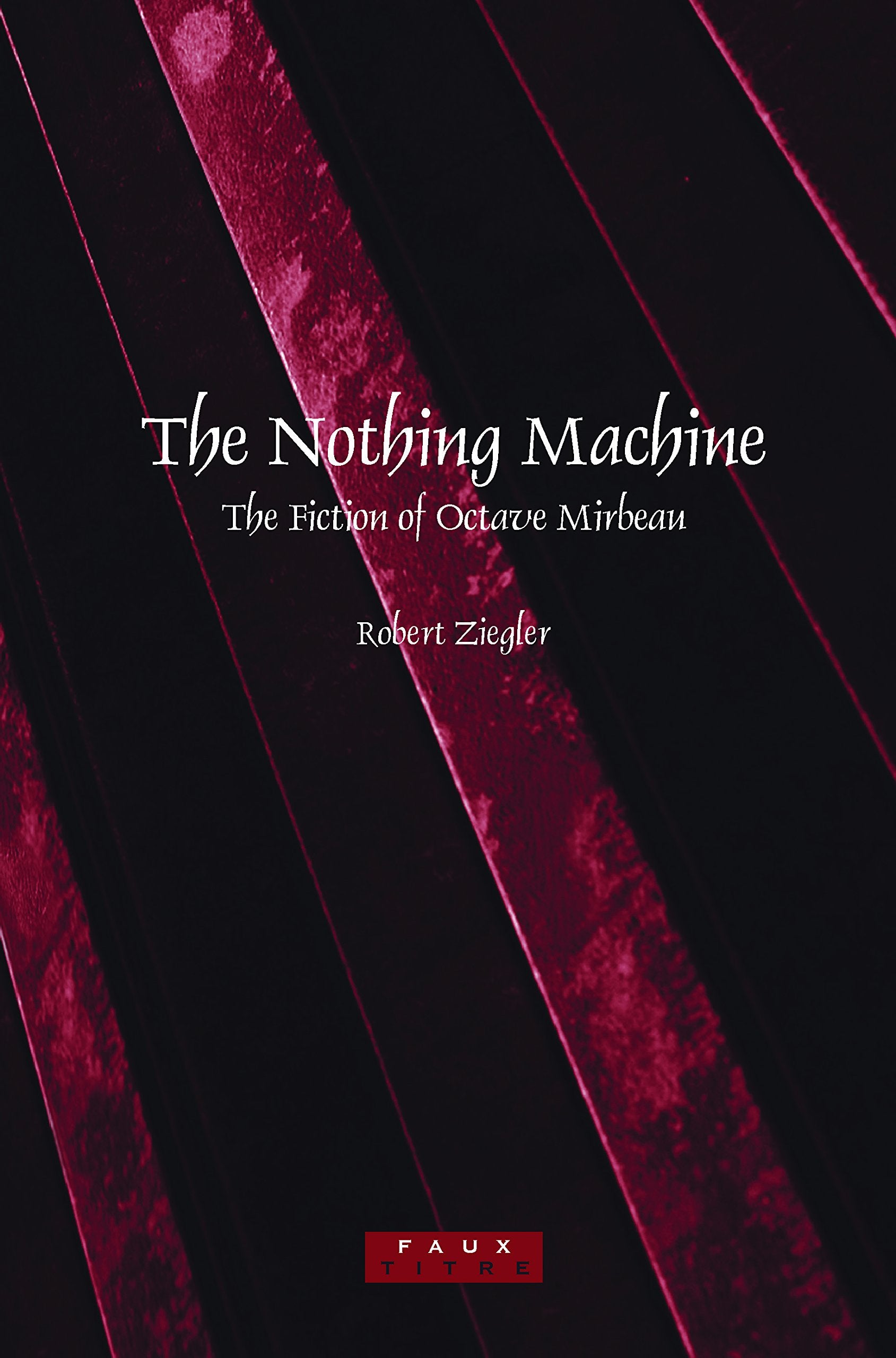 The Nothing Machine: The Fiction of Octave Mirbeau (Faux Titre, Band 298) Social Sciences