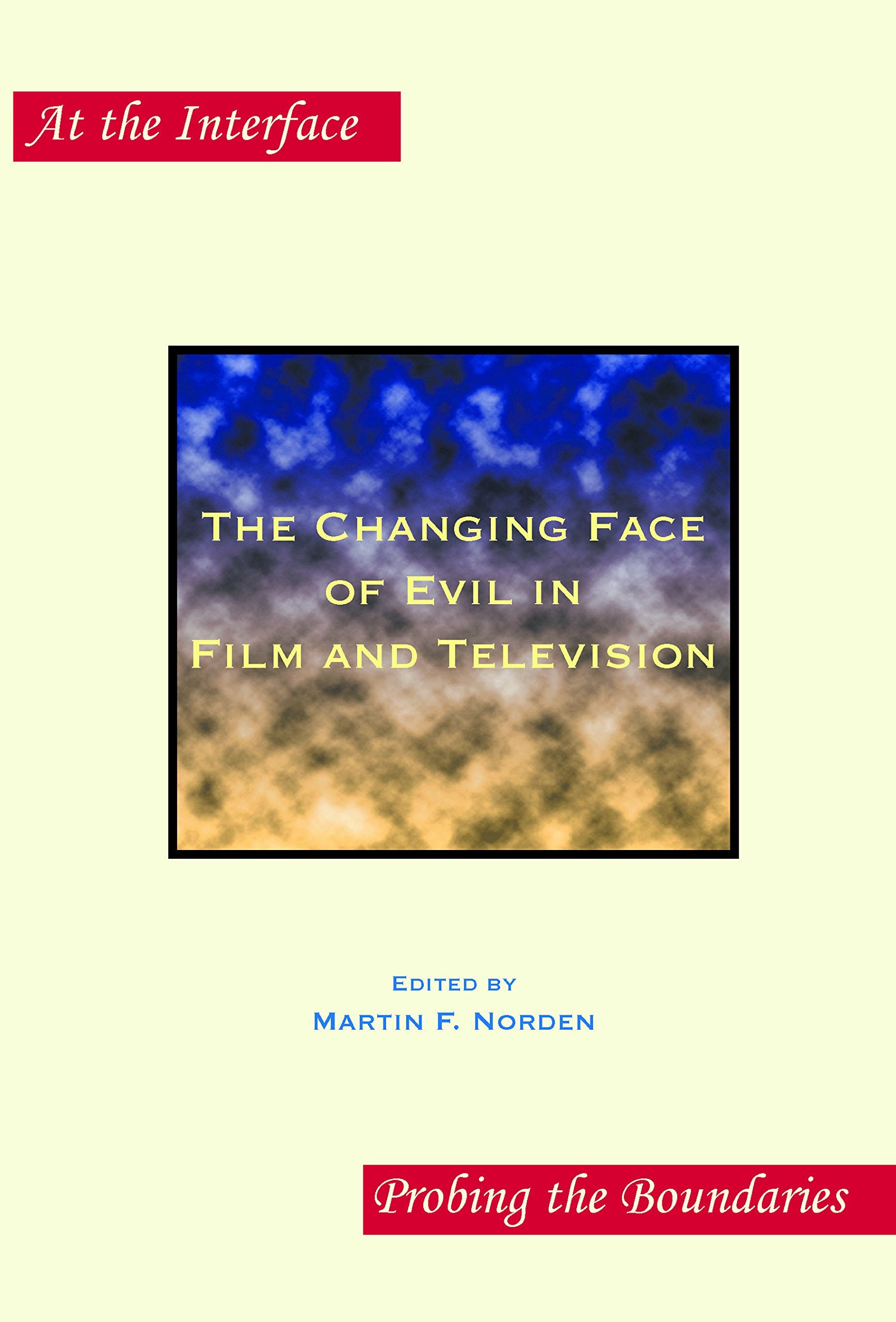The Changing Face of Evil in Film and Television (At the Interface Probing the Boundaries, Band 41) Media & Communication