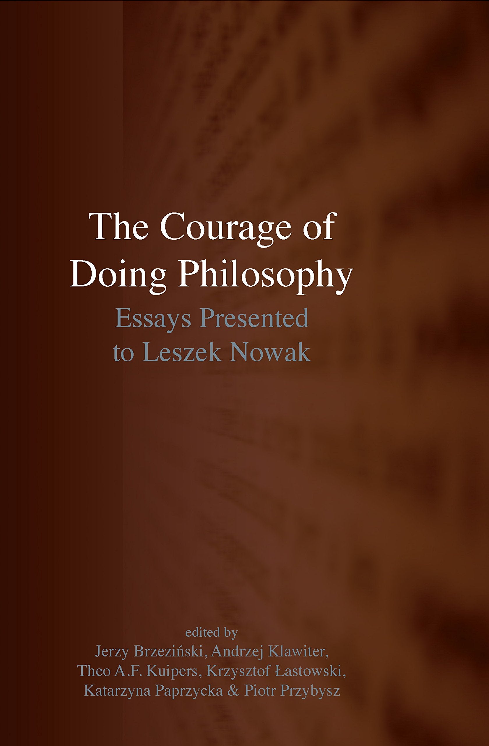 The Courage of Doing Philosophy: Essays Presented to Leszek Nowak Philosophy