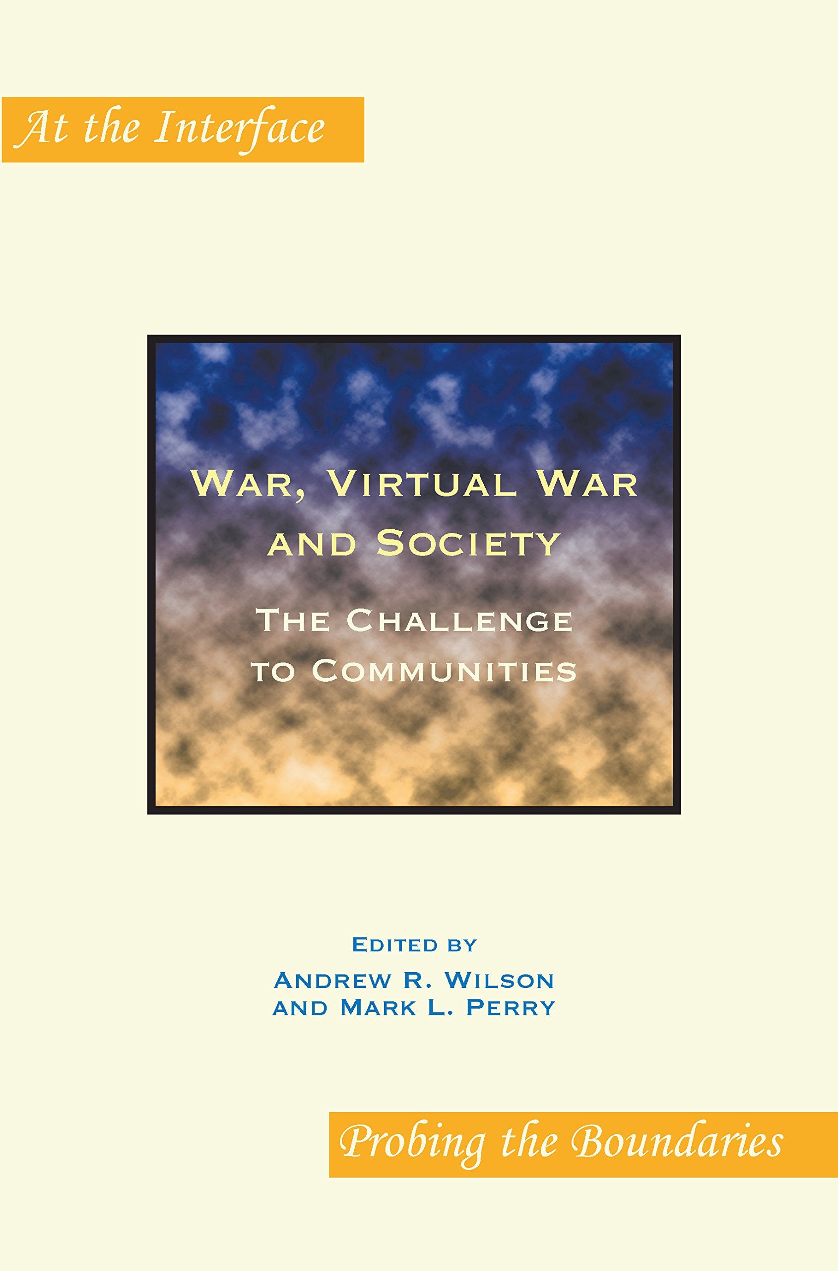 War, Virtual War and Society: The Challenge to Communities (At the Interface / Probing the Boundaries, Band 44) Psychology