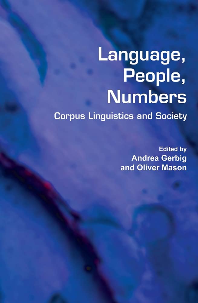 Language, People, Numbers: Corpus Linguistics and Society (Language and Computers : Studies in Practical Linguisiics, 64, Band 64) Social Sciences