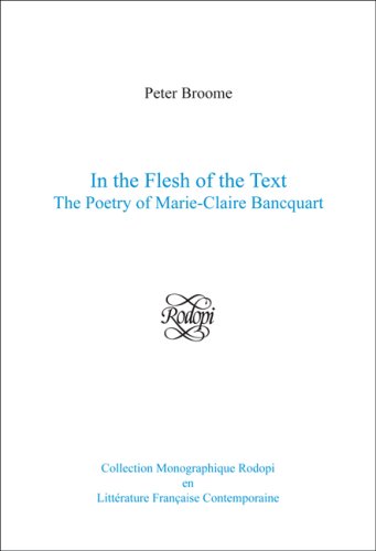 In the Flesh of the Text: The Poetry of Marie-Claire Bancquart (Collection Monographique Rodopi en Littérature Française Contemporaine, Band 47) Social Sciences