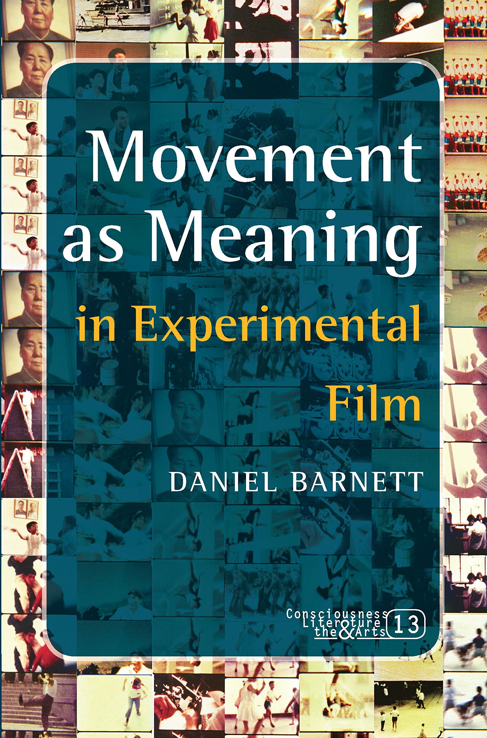 Movement as Meaning in Experimental Film (Consciousness Literature the Arts, 13, Band 13) Social Sciences