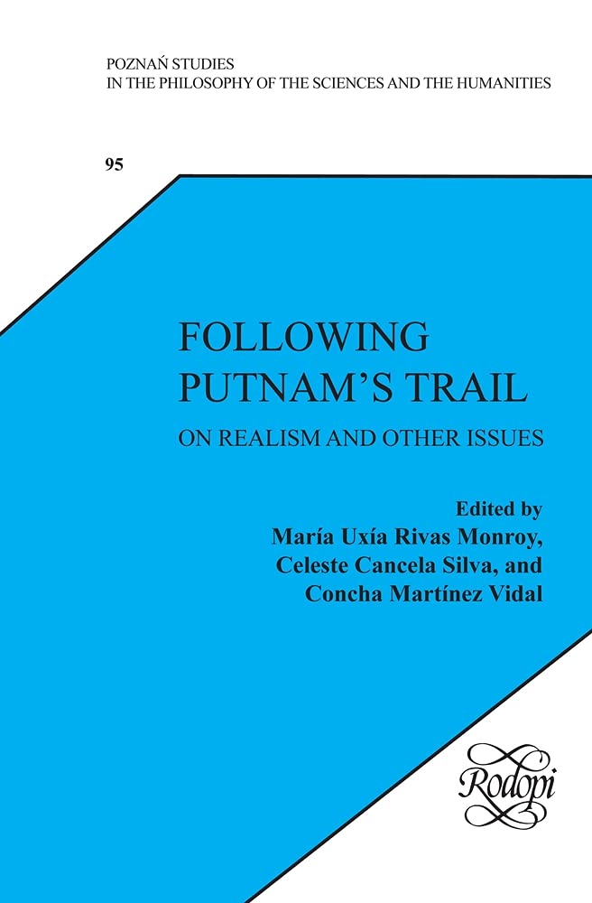 Following Putnam S Trail: On Realism and Other Issues (Poznan Studies in the Philosophy of the Sciences and the Humanities, 95, Band 95) Philosophy