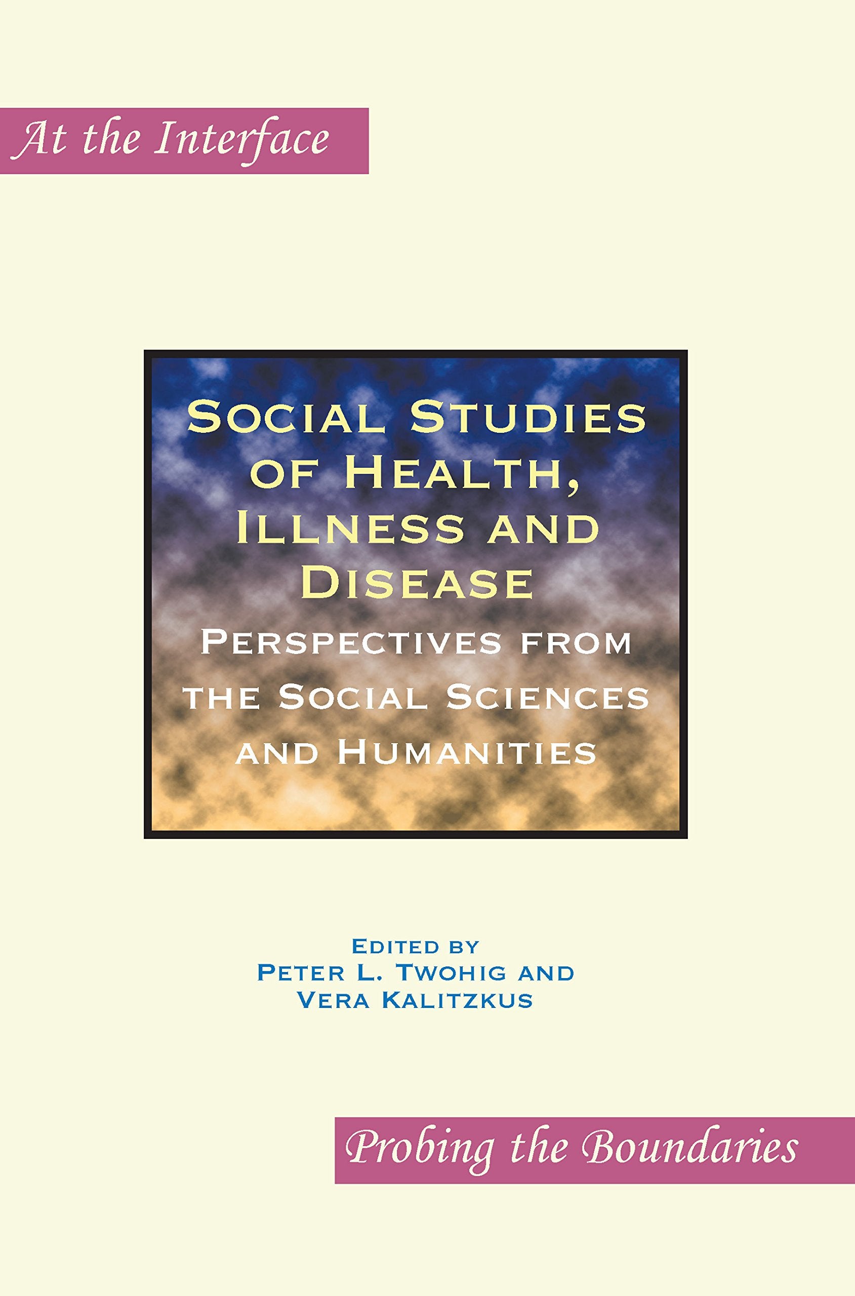 Social Studies of Health, Illness and Disease: Perspectives from the Social Sciences and Humanities (At the Interface, Band 49) Medicine