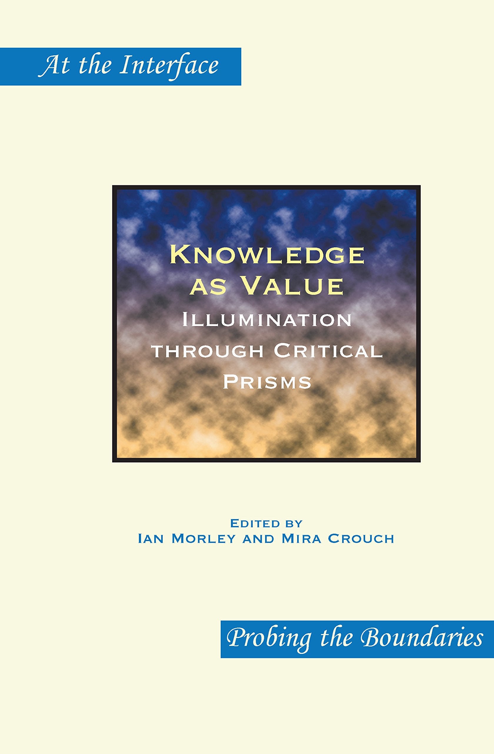 Knowledge as Value: Illumination Through Critical Prisms (At the Interface / Probing the Boundaries, 50, Band 50) Philosophy