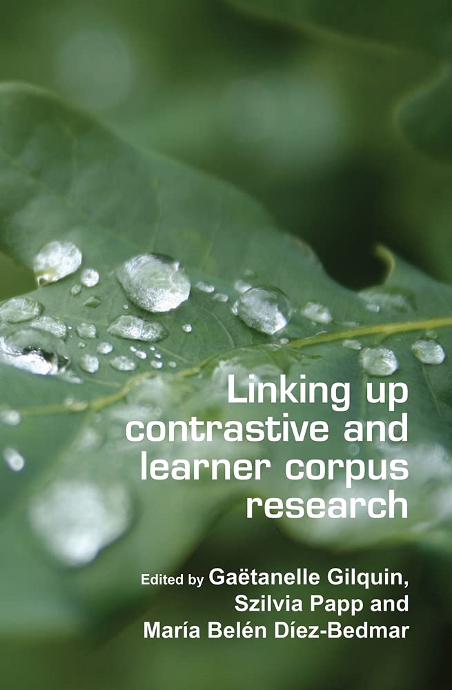 Linking Up Contrastive and Learner Corpus Research (Language and Computers, 66, Band 66) Social Sciences