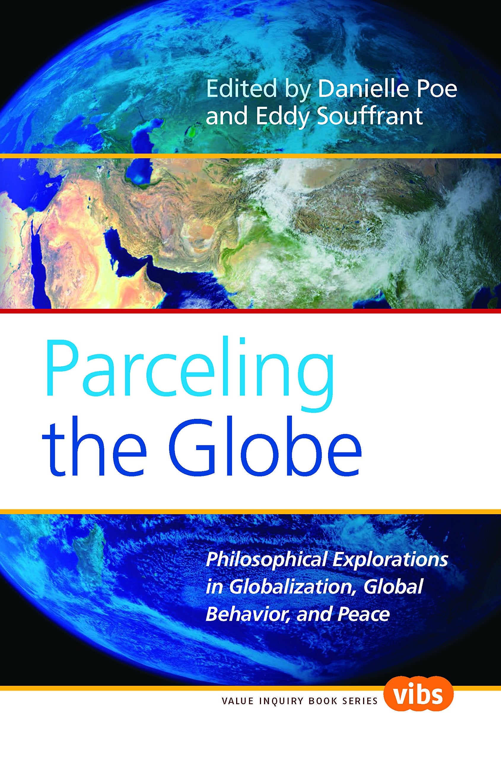 Parceling the Globe: Philosophical Explorations in Globalization, Global Behavior, and Peace (Value Inquiry Book Series / Philosophy of Peace, Band 194) Philosophy
