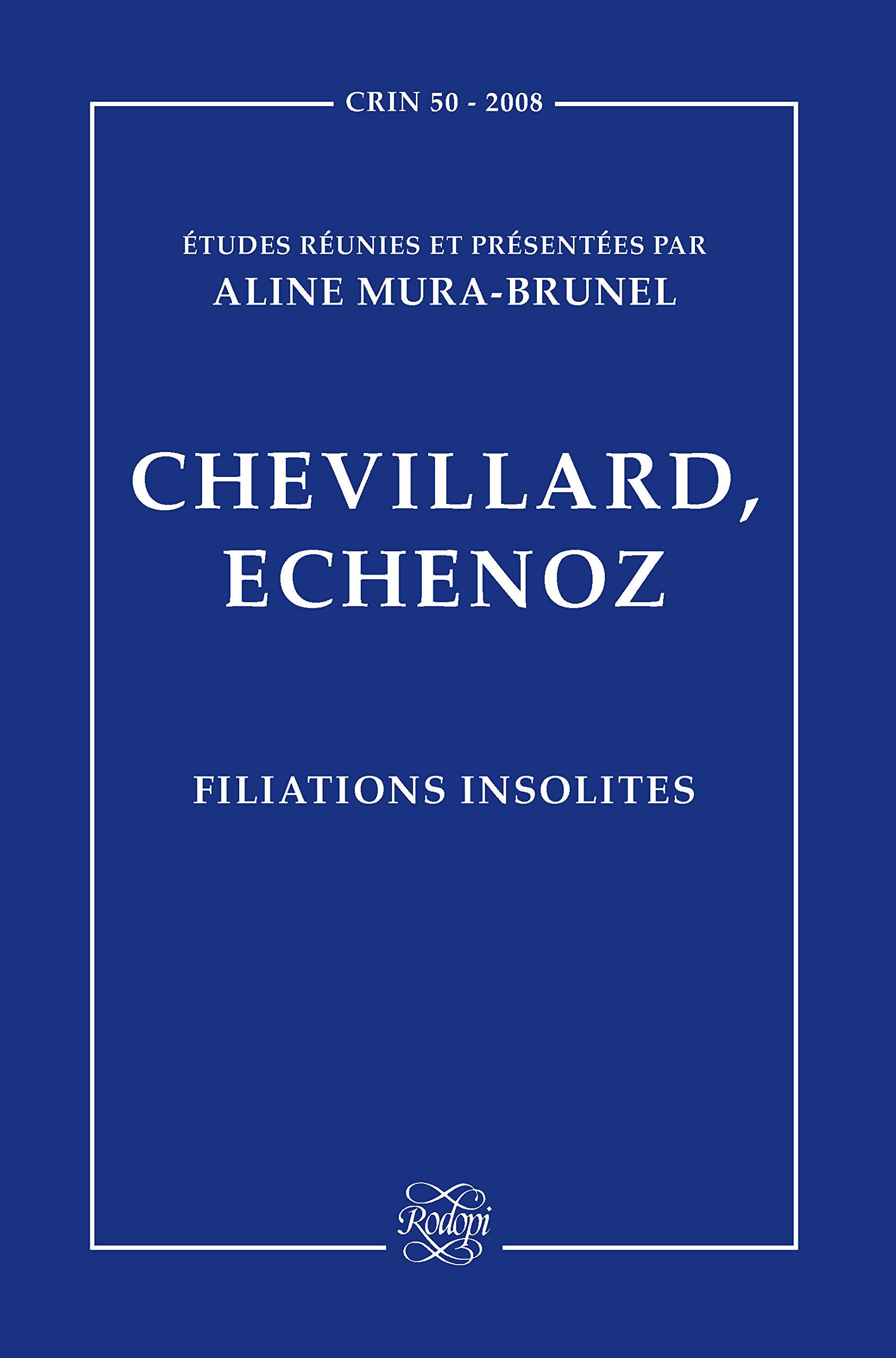 Chevillard, Echenoz: Filiations Insolites (C.r.i.n.: Cahiers De Recherche Des Instituts Néerlandais De Langue Et De Littérature Française, 50, Band 50) Social Sciences