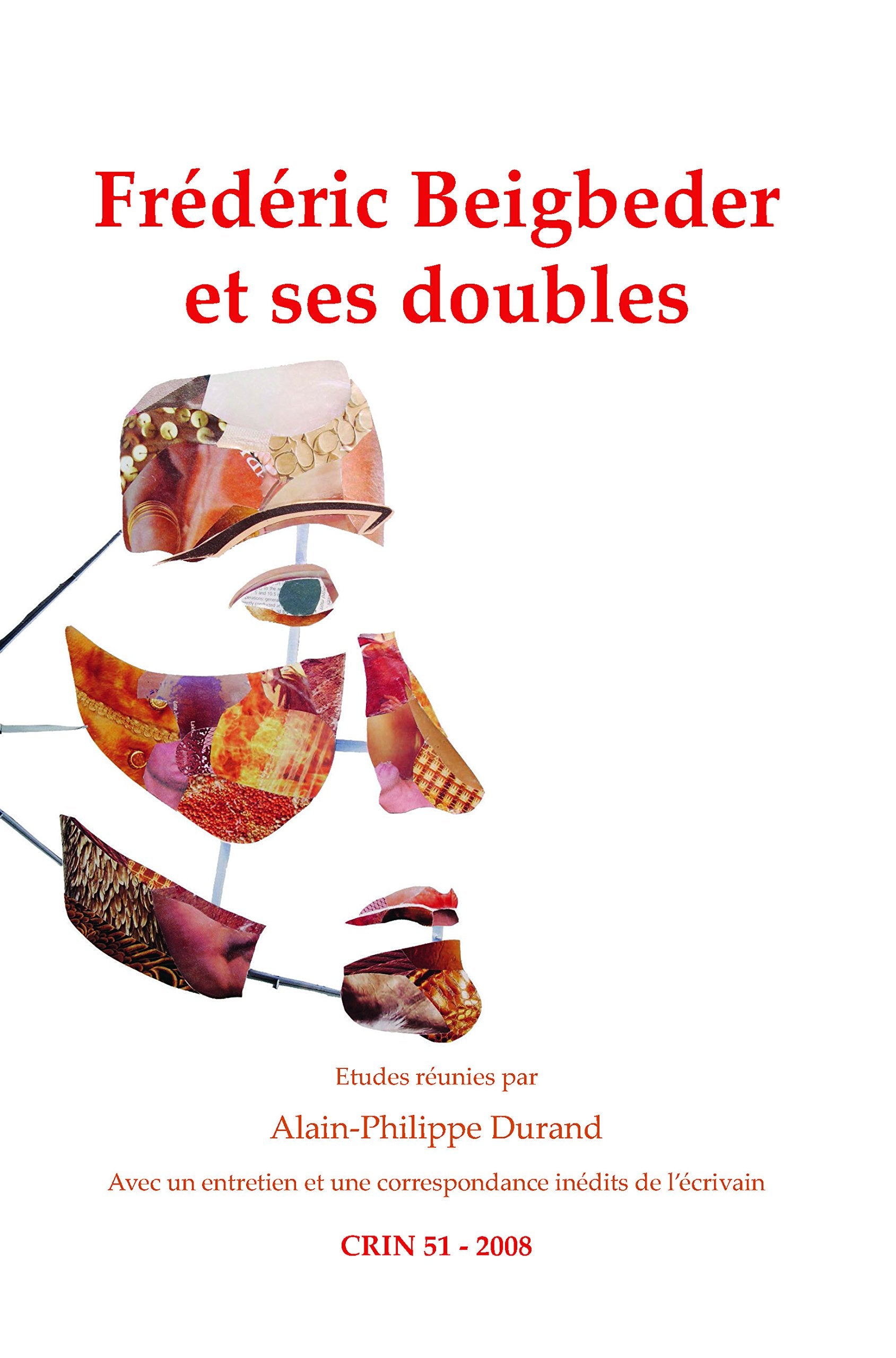 Frederic Beigbeder Et Ses Doubles (C.R.I.N.: Cahiers de recherche des instituts néerlandais de langue et de littérature française, Band 51) Social Sciences