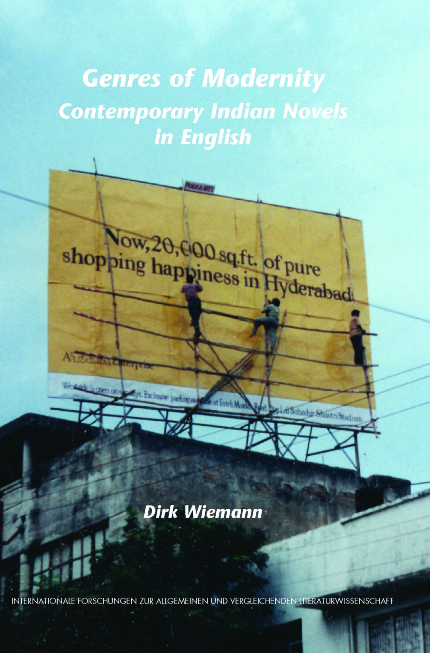 Genres of Modernity: Contemporary Indian Novels in English (Internationale Forschungen Zur Allgemeinen Und Vergleichenden Literaturwissenschaft, 120, Band 120) Social Sciences