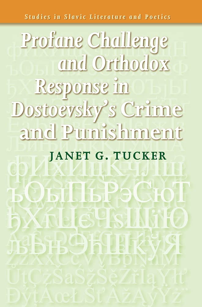 Profane Challenge and Orthodox Response in Dostoevsky S "Crime and Punishment" (Studies in Slavic Literature and Poetics, 52, Band 52) Social Sciences