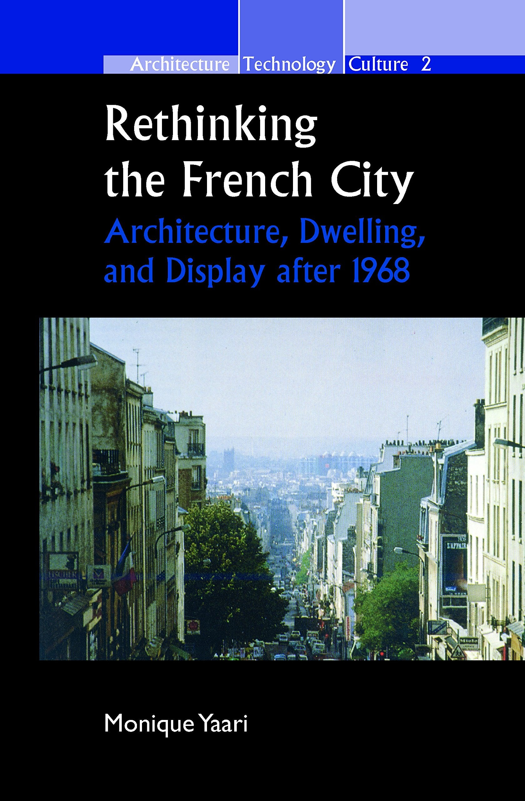 Rethinking the French City: Architecture, Dwelling, and Display After 1968 (Architecture – Technology – Culture, Band 2) Social Sciences