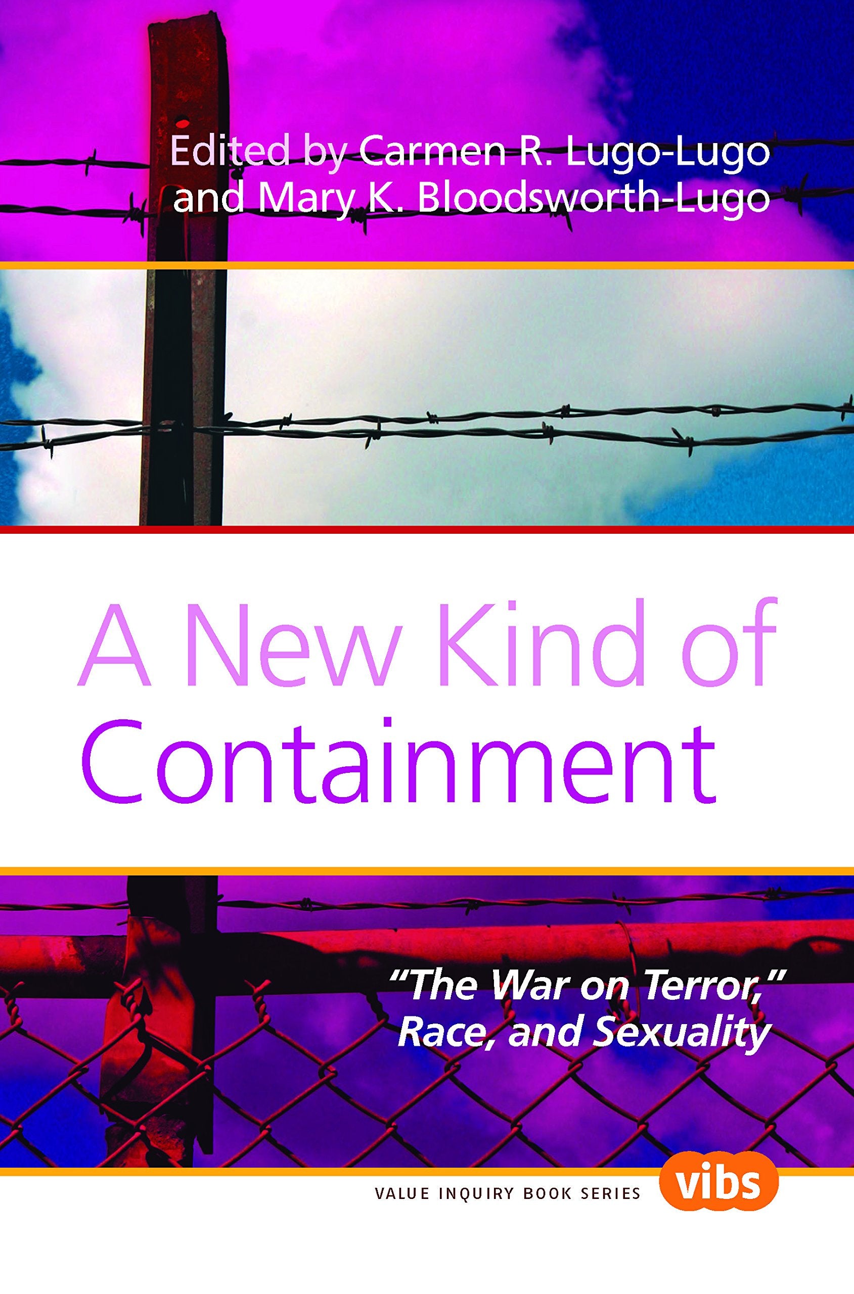 A New Kind of Containment: "The War on Terror," Race, and Sexuality (Value Inquiry Book Series (Vibs), 201, Band 201) Philosophy
