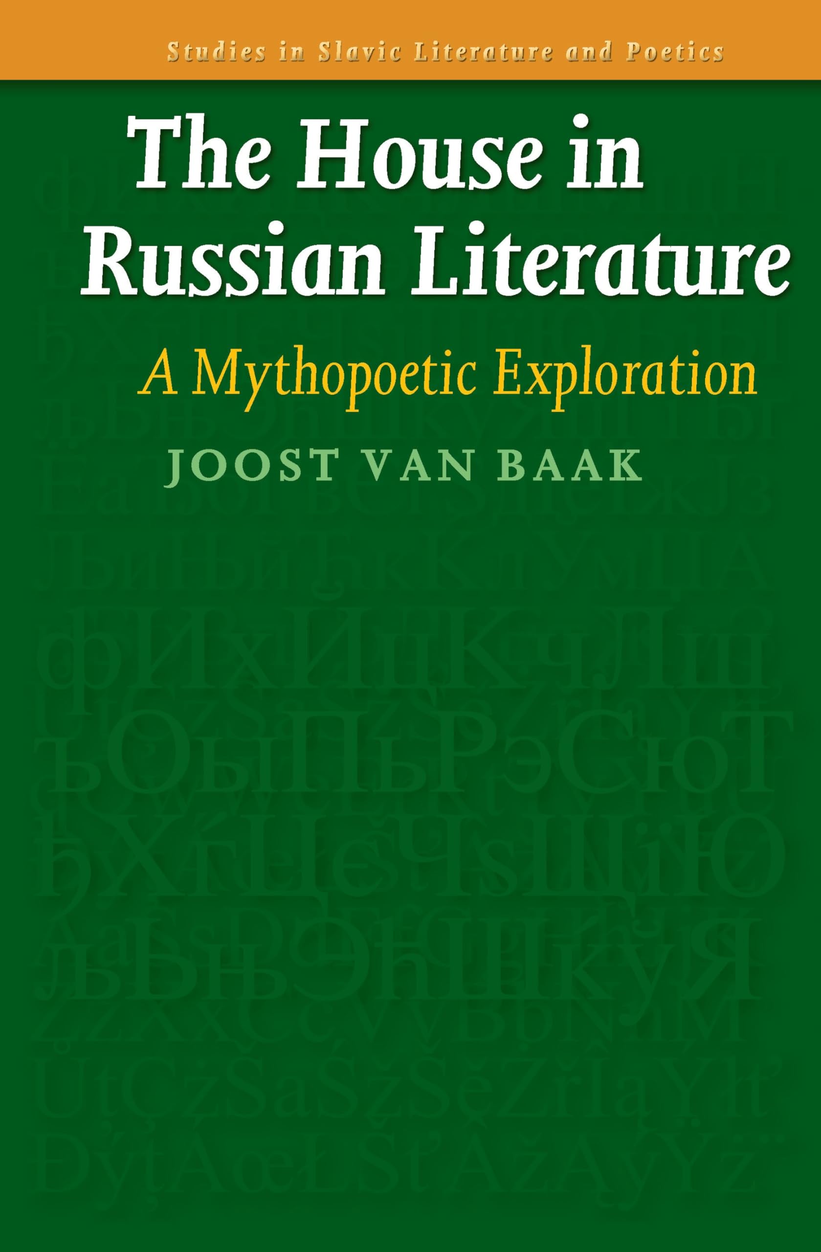 The House in Russian Literature: A Mythopoetic Exploration (Studies in Slavic Literature and Poetics, 53, Band 53) Social Sciences