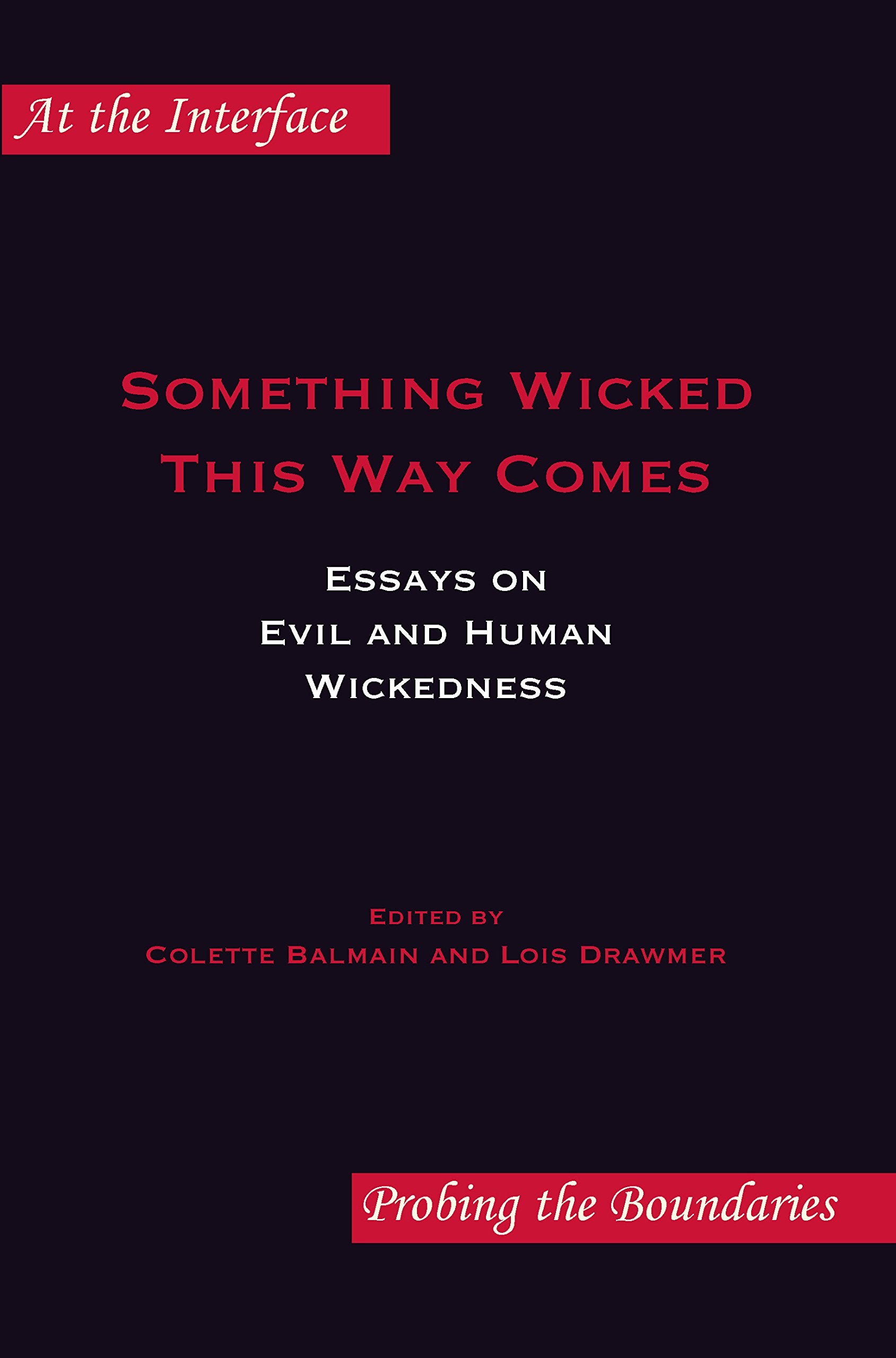 Something Wicked This Way Comes: Essays on Evil and Human Wickedness (At the Interface, Band 57) Philosophy