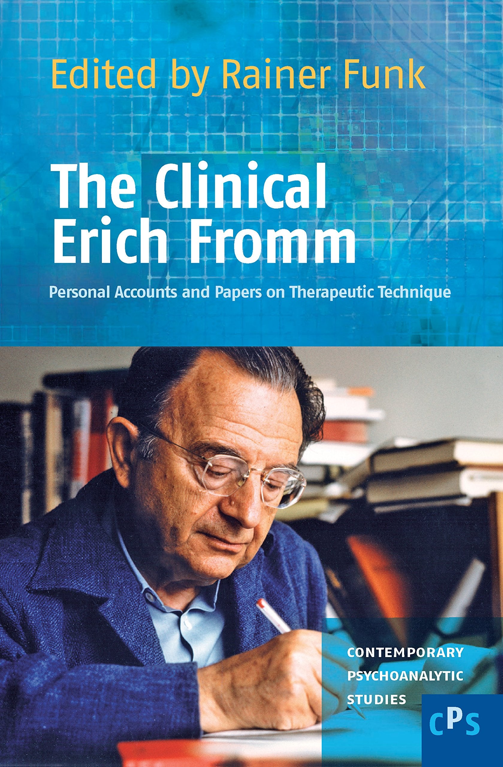 The Clinical Erich Fromm: Personal Accounts and Papers on Therapeutic Technique (Contemporary Psychoanalytic Studies, 9, Band 9) Medicine
