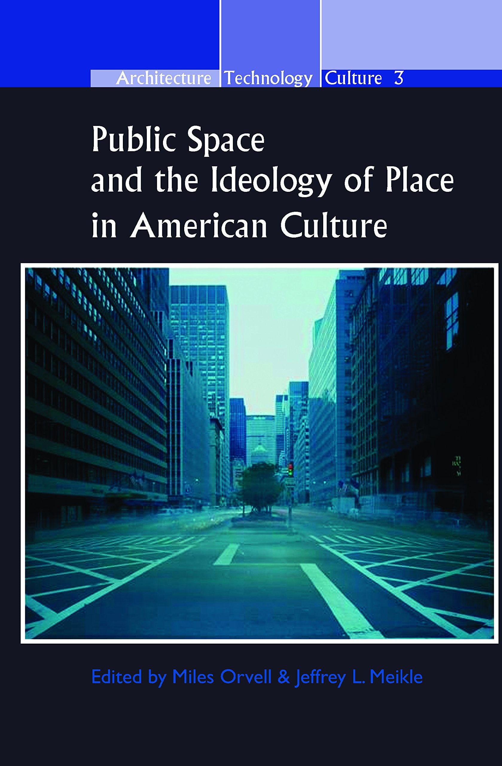 Public Space and the Ideology of Place in American Culture (Architecture Technology Culture, 3, Band 3) General education