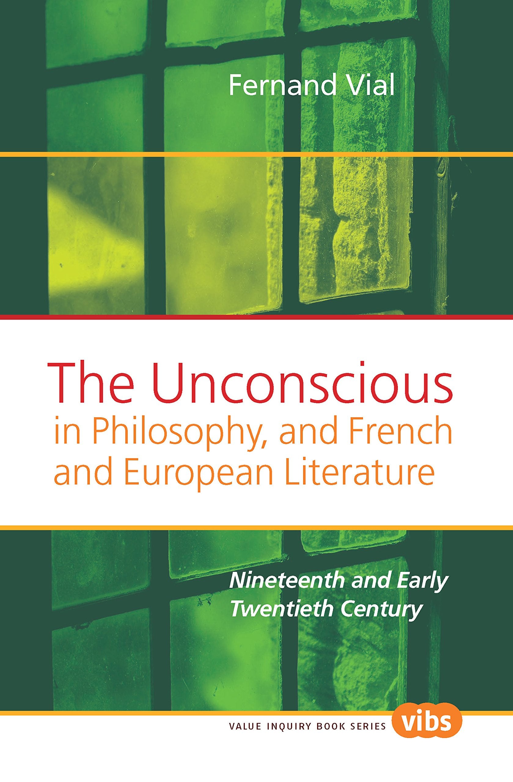 The Unconscious in Philosophy, and French and European Literature: Nineteenth and Early Twentieth Century (Value Inquiry Book, 203, Band 203) Philosophy