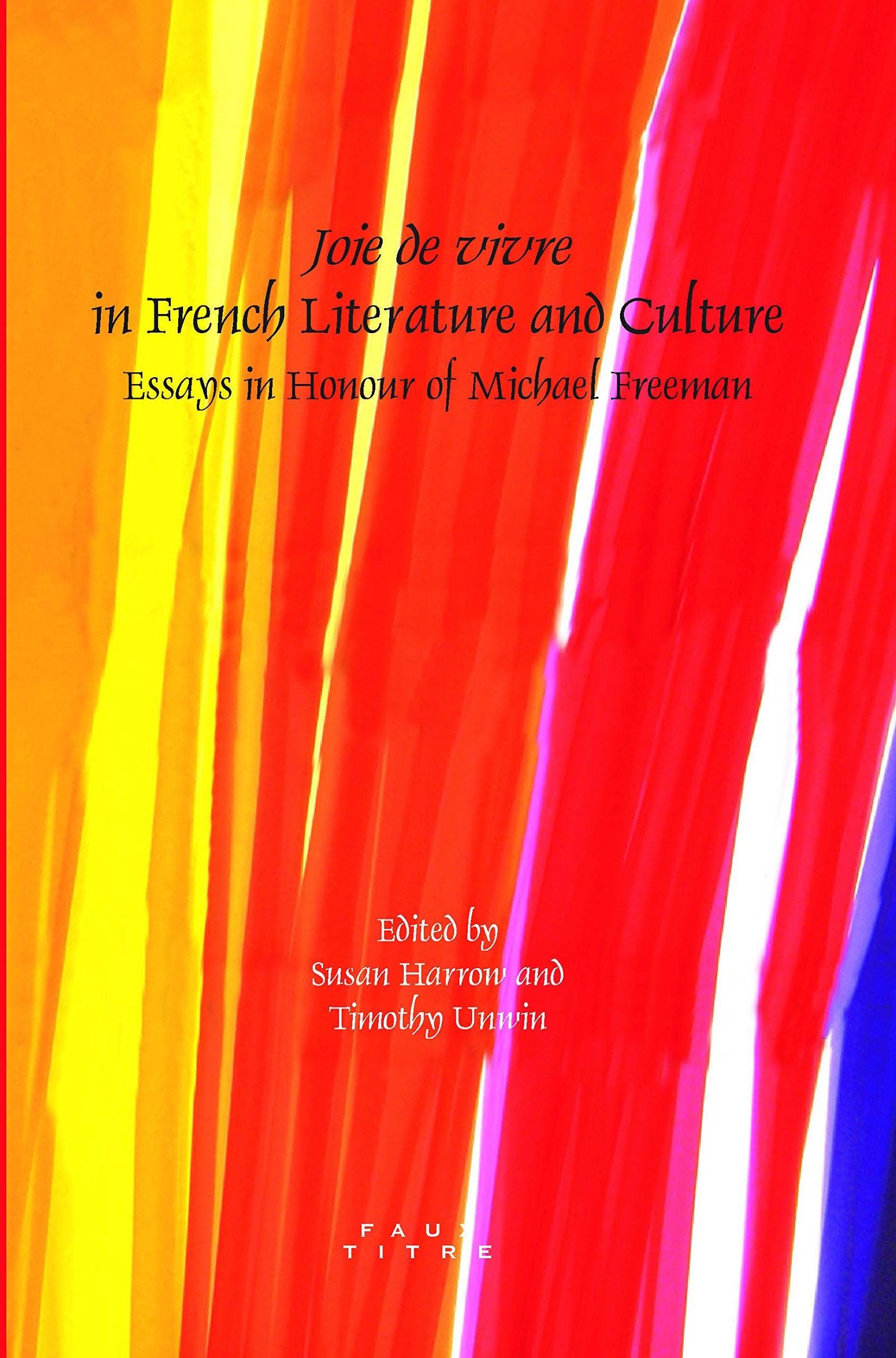 "Joie de Vivre" in French Literature and Culture: Essays in Honour of Michael Freeman (Faux Titre, 331, Band 331) Books