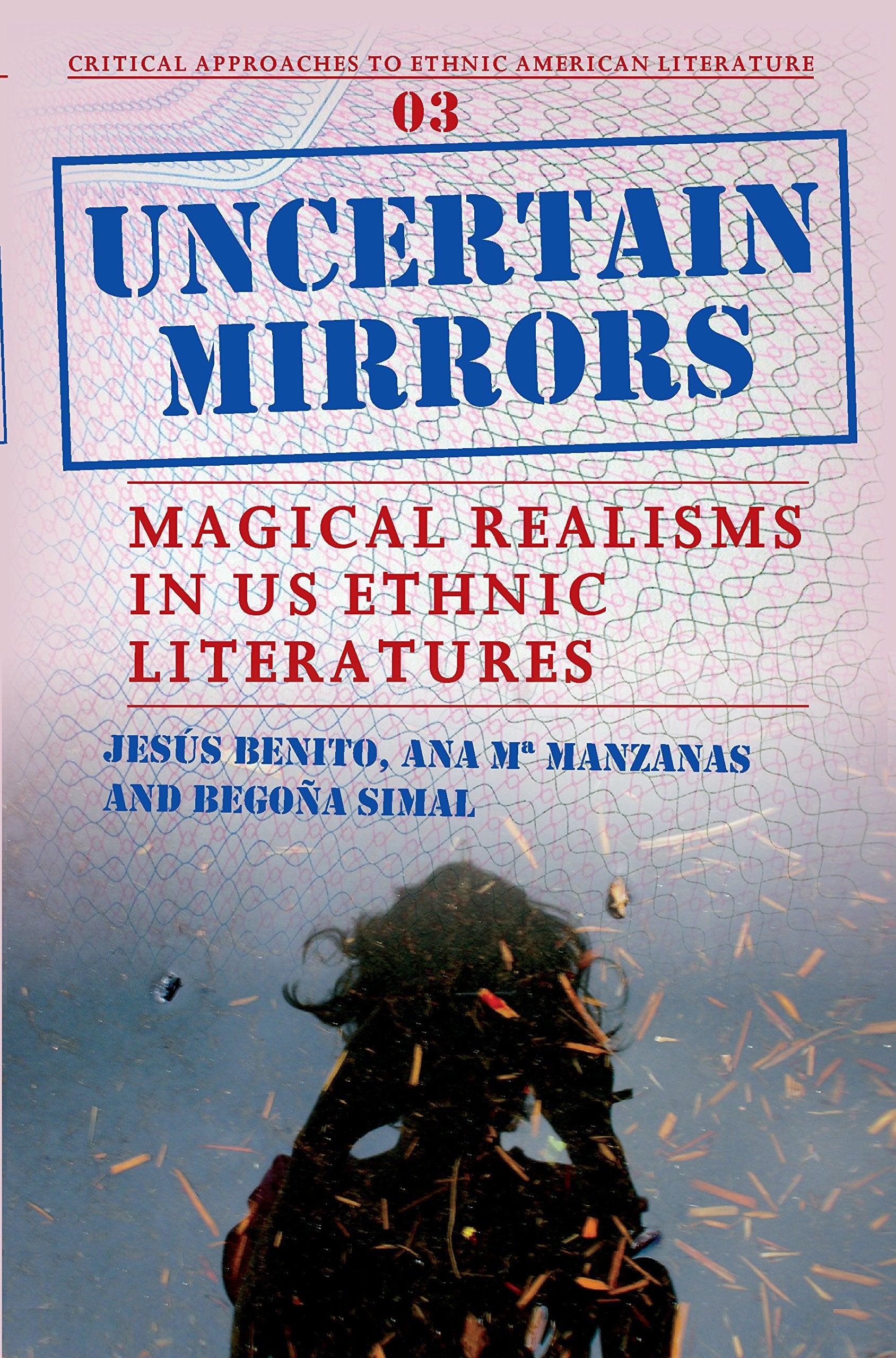 Uncertain Mirrors: Magical Realism in Us Ethnic Literatures: Magical Realisms in US Ethnic Literatures (Critical Approaches to Ethnic American Literature, 3, Band 3) Books