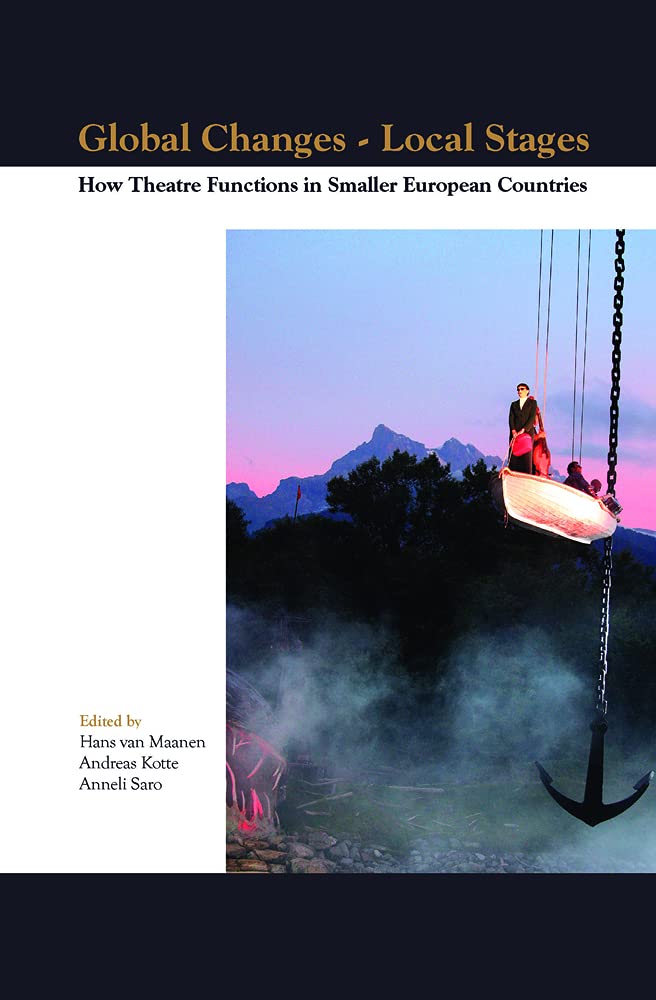 Global Changes Local Stages: How Theatre Functions in Smaller European Countries (Themes in Theatre, 5, Band 5) Drama