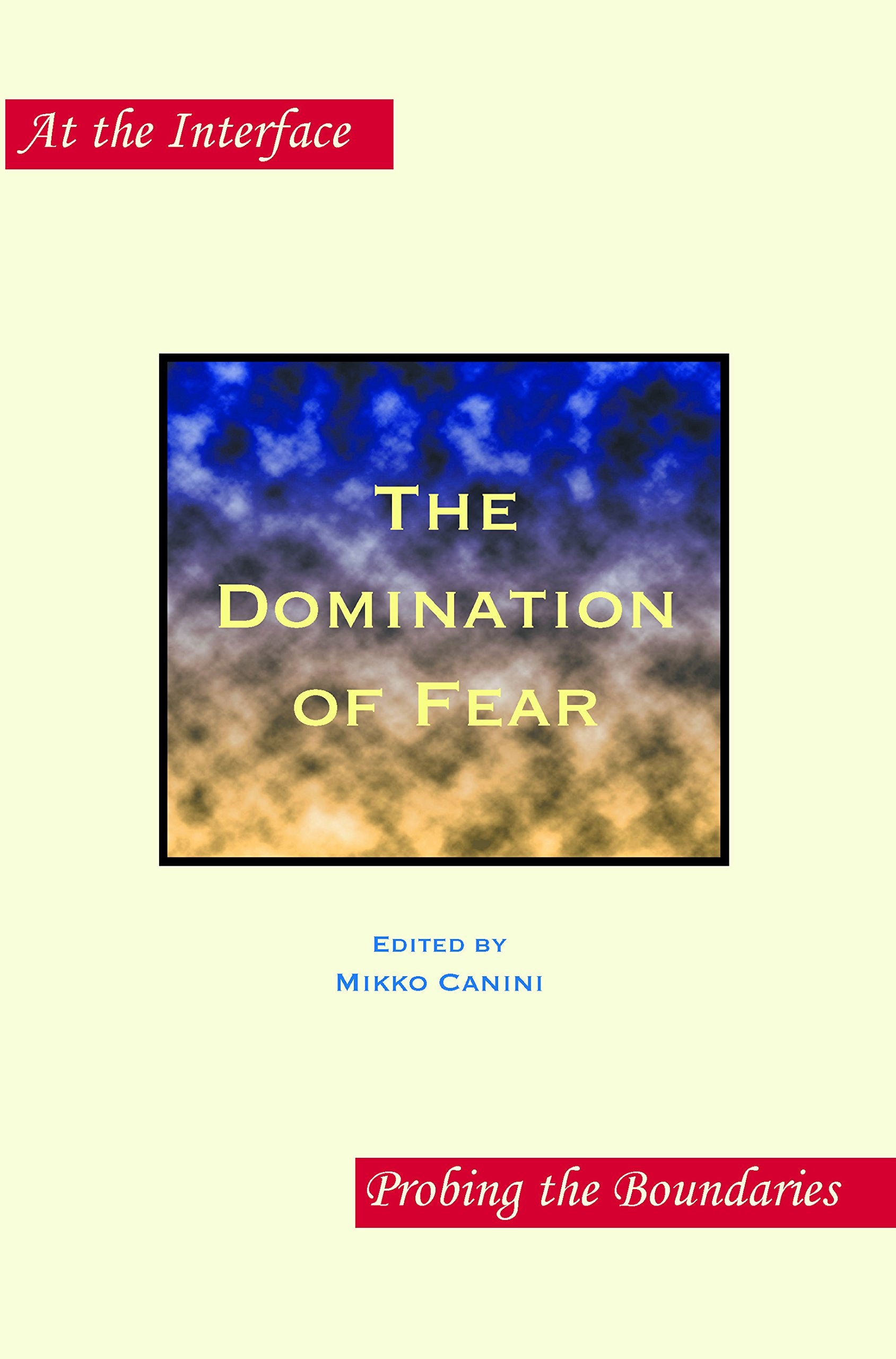 The Domination of Fear. (At the Interface/Probing the Boundaries, 70, Band 70) Media & Communication