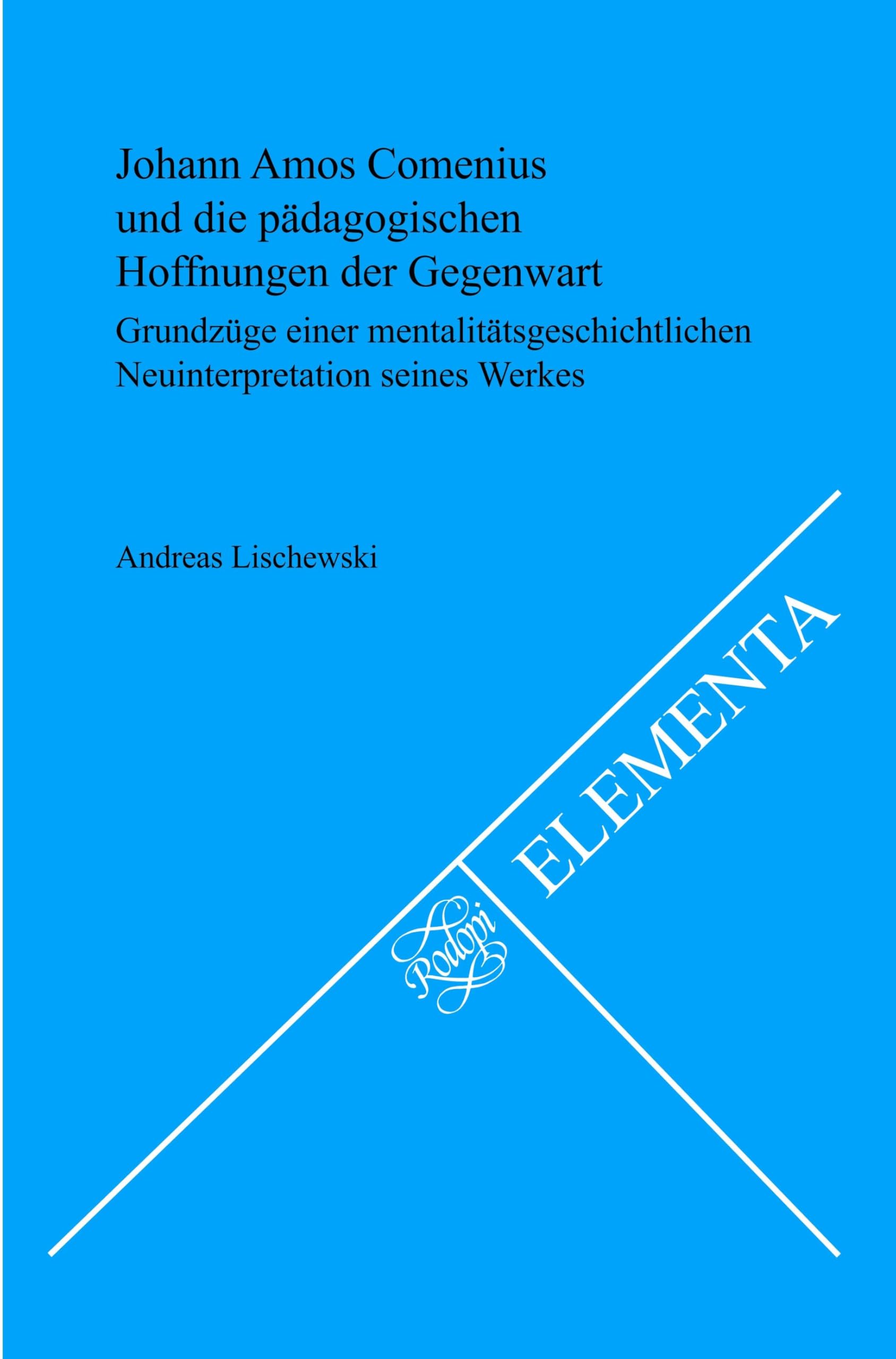 Johann Amos Comenius Und Die Padagogischen Hoffnungen Der Gegenwart: Grundzuge Einer Mentalitatsgeschichtlichen Neuinterpretation Seines Werkes book