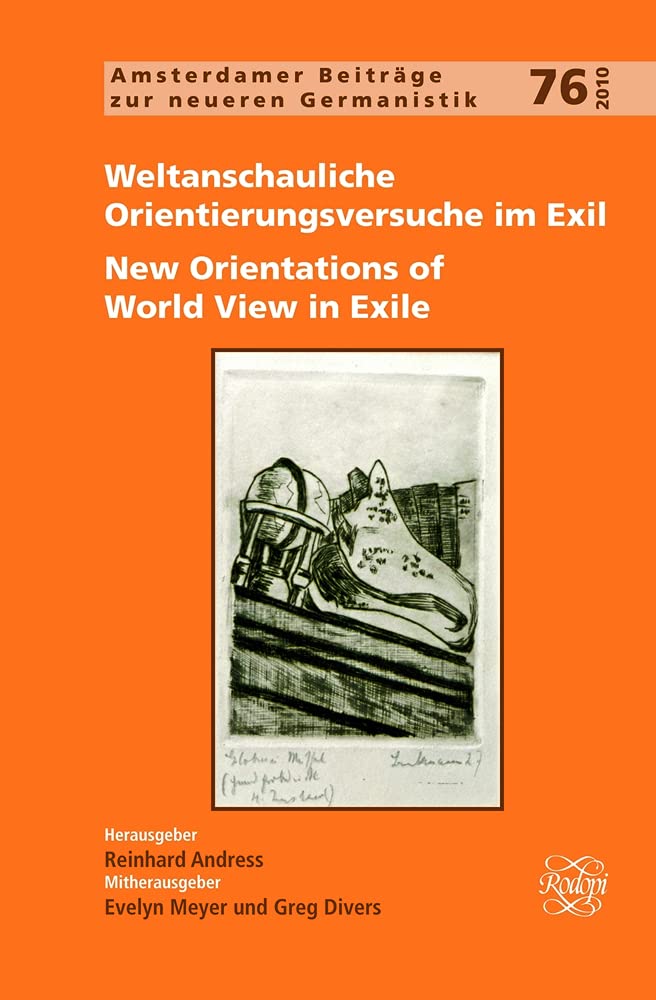 Weltanschauliche Orientierungsversuche im Exil / New Orientations of World View in Exile. (Amsterdamer Beiträge zur neueren Germanistik, Band 76) Social Sciences