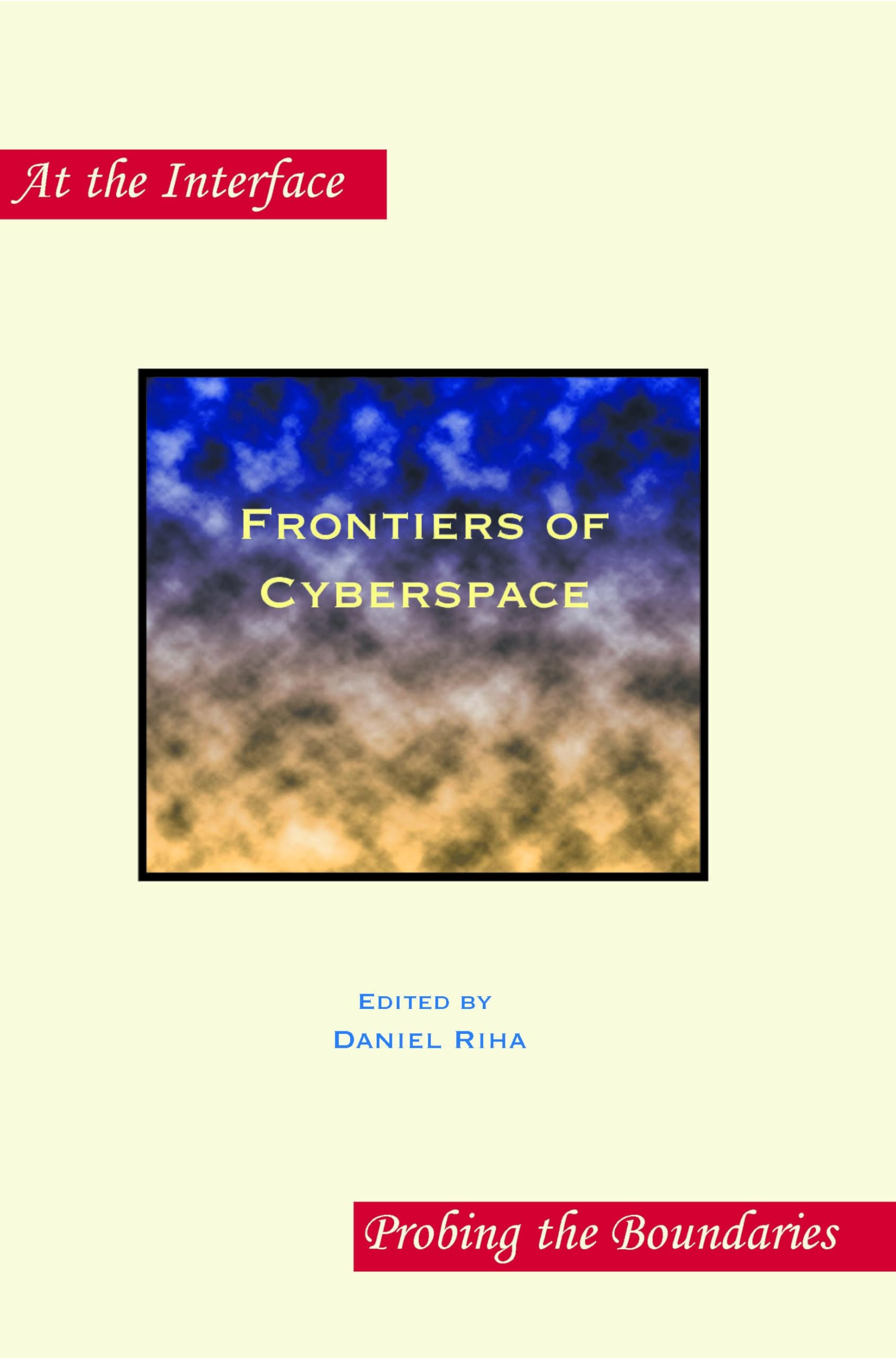 Frontiers of Cyberspace (At the Interface / Probing the Boundaries, 85, Band 85) Media & Communication