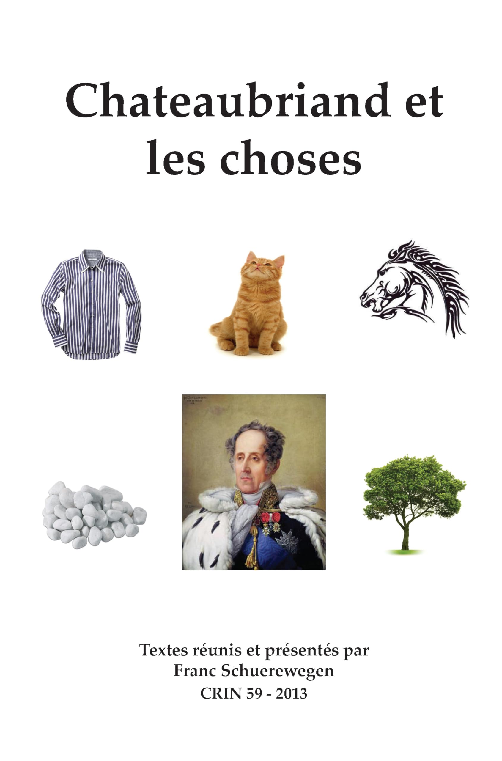 Chateaubriand et les choses (CRIN: Cahiers De Recherche Des Instituts Néerlandais De Langue Et De Littérature Française, 59, Band 59) Social Sciences