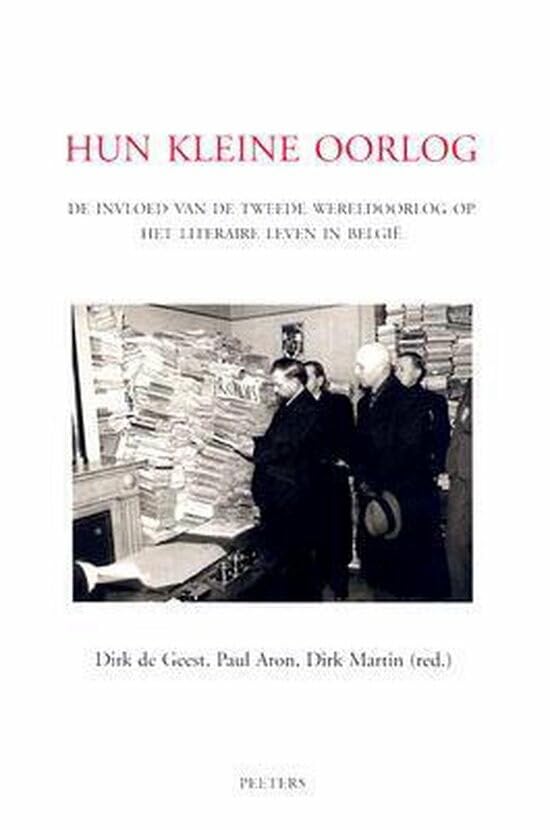 Hun Kleine Oorlog De Weerslag Van De Tweede Wereldoorlog Op Het Literaire Leven in Belgie: de Invloed Van de Tweede Wereldoorlog Op Het Literaire Leven In Belgie Contemporary literature Books