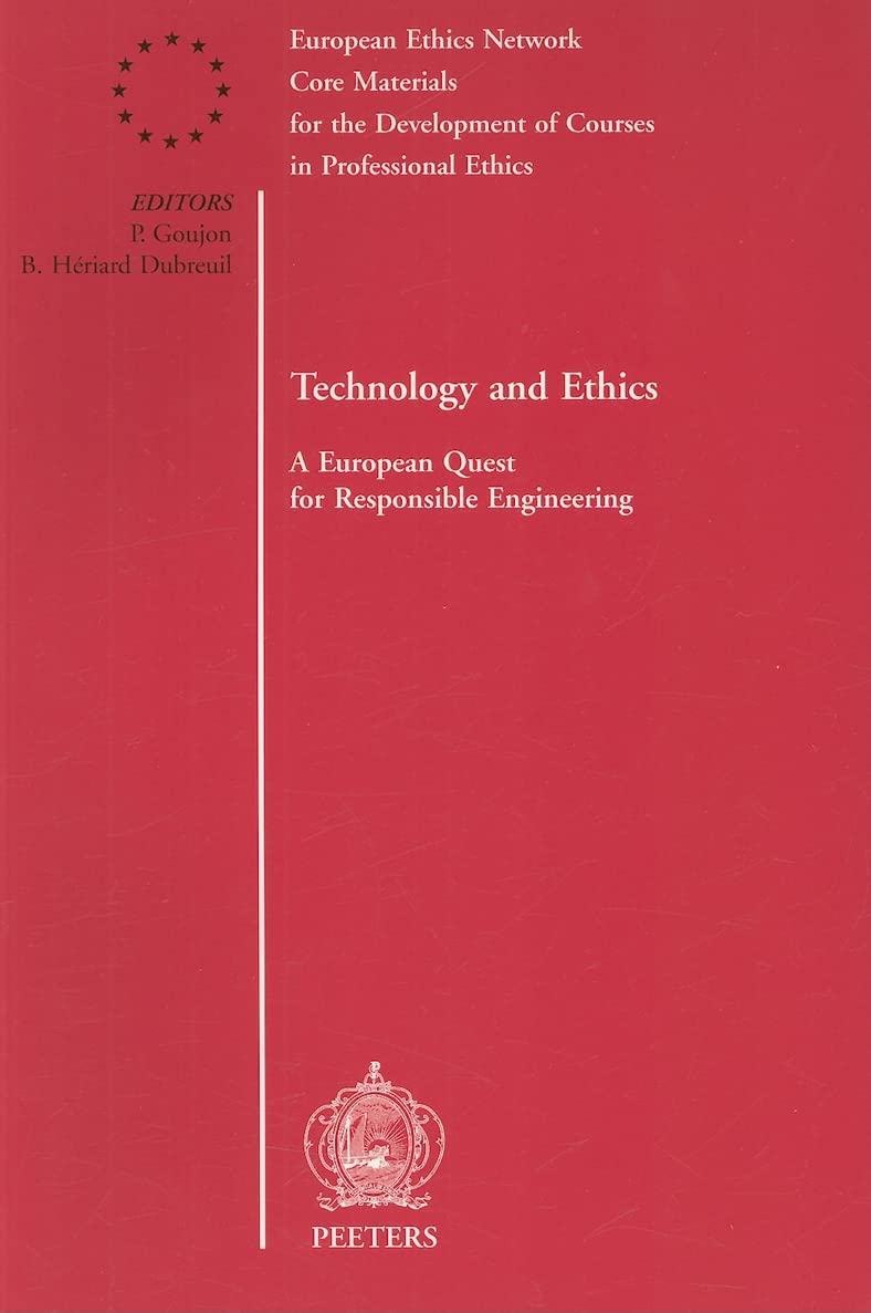 Technology and Ethics: A European Quest for Responsible Engineering (Core Materials for the Development of Courses in Professional Ethics) Philosophy