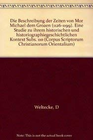 Die Beschreibung Der Zeiten Von Mor Michael Dem Grossen, 1126-1199: Eine Studie Zu Ihrem Historischen Und Historiographiegeschichtlichen Kontext Subs. ... Christianorum Orientalium, Band 594) Social Sciences