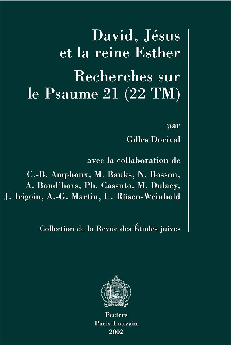 David, Jesus et la reine Esther. Recherches sur le psaume 21 22TM en collaboration avec C.-B. Amphoux, M. Bauks, N. Bosson, A. Boud'hors, Ph. Cassuto, ... De La Revue Des Etudes Juives, Band 25) Social Sciences