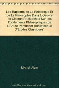 Les rapports de la rhétorique et de la philosophie dans l'oeuvre de Cicéron: recherches sur les fondements philosophiques de l'art de persuader book